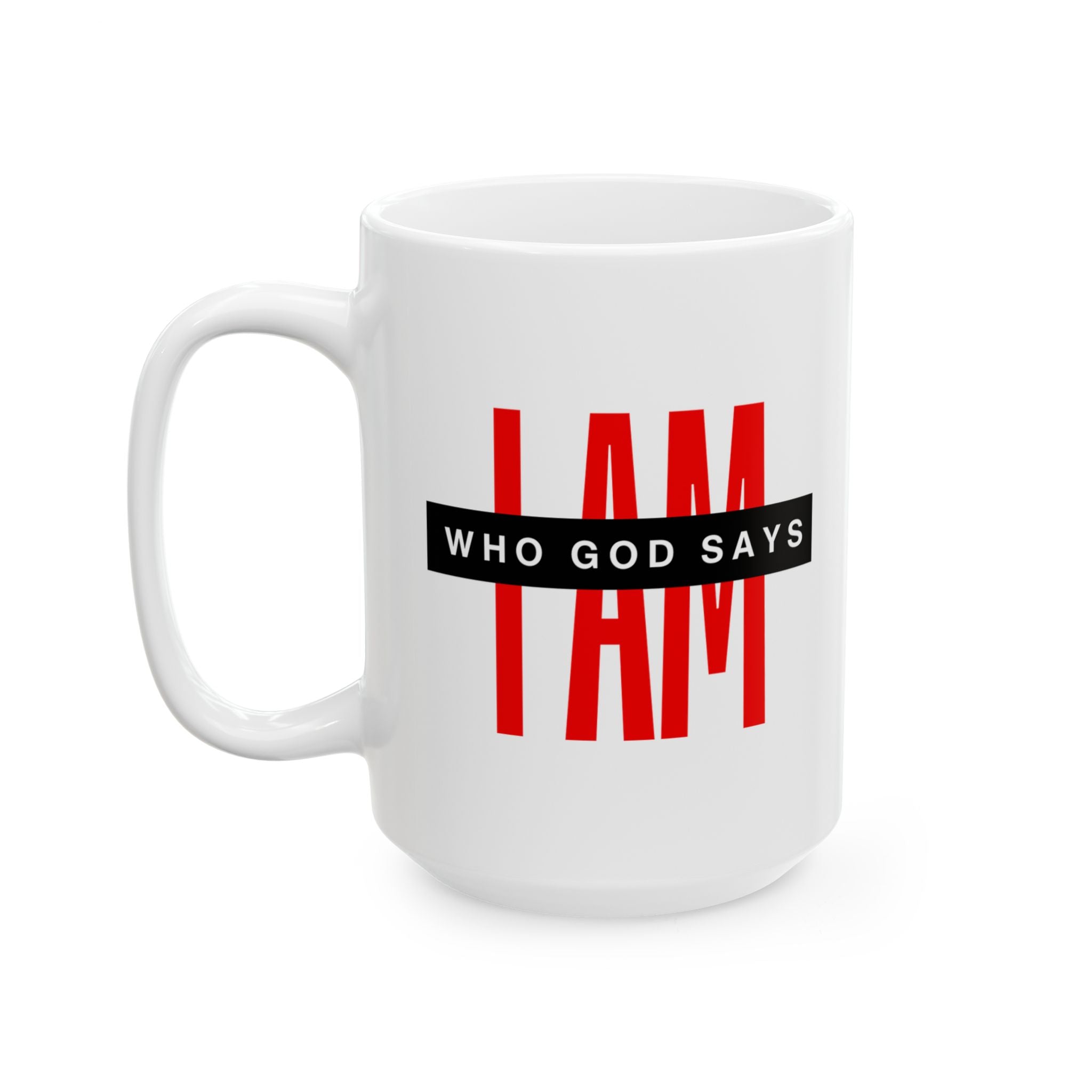 Ceramic Mug — "I AM Who God Says I AM" Inspirational Faith Coffee Cup