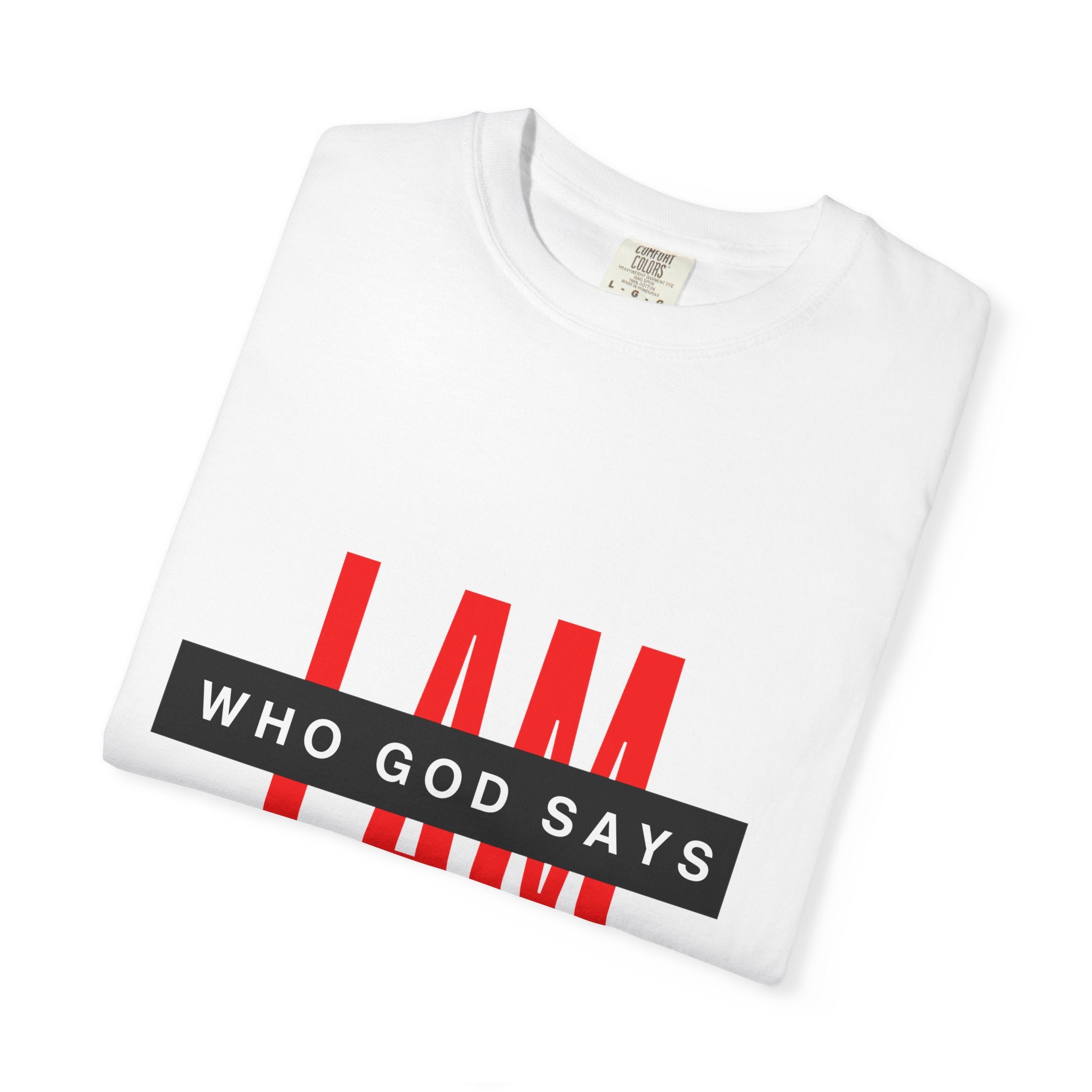 I AM Who God Says I AM T-shirt | Christian Faith Typography