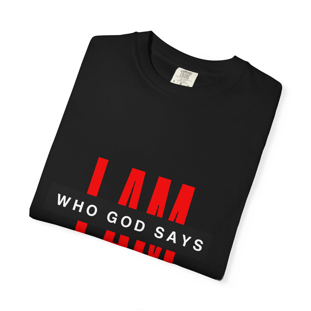 I AM Who God Says I AM T-shirt | Christian Faith Typography