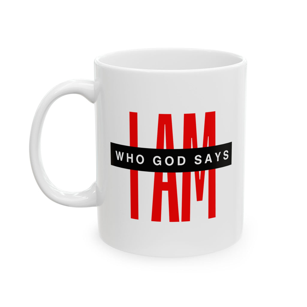 Ceramic Mug — "I AM Who God Says I AM" Inspirational Faith Coffee Cup