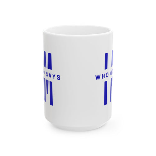I AM Who God Says I AM | Blue & White Christian Mug